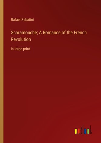 Scaramouche; A Romance of the French Revolution