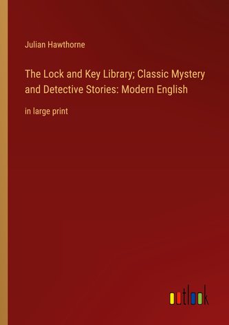 The Lock and Key Library; Classic Mystery and Detective Stories: Modern English