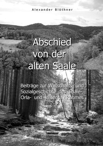 Abschied von der alten Saale: Zur Geschichte der Jagd, der Fischerei und des Waldes - Anmerkungen zur Entstehung der Städte und