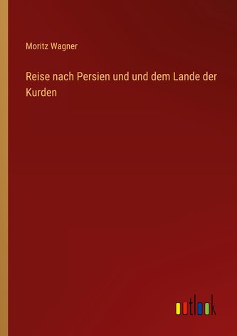 Reise nach Persien und und dem Lande der Kurden