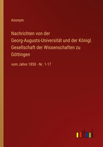 Nachrichten von der Georg-Augusts-Universität und der Königl. Gesellschaft der Wissenschaften zu Göttingen
