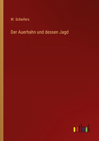 Der Auerhahn und dessen Jagd
