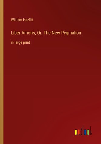 Liber Amoris, Or, The New Pygmalion