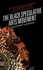 The Black Speculative Arts Movement