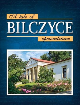 Bilczyce opowiedziane. A tale of Bilczyce Bilczyce opowiedziane. A tale of Bilczyce