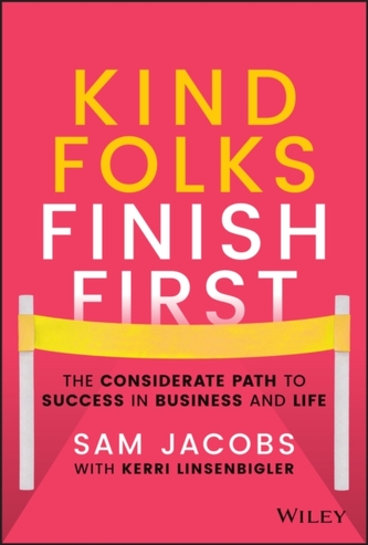 Kind Folks Finish First - The Considerate Path to Success in Business and Life