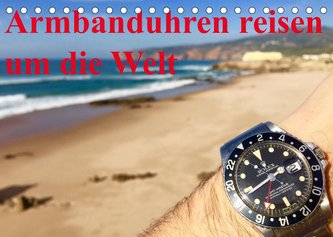 Armbanduhren reisen um die Welt (Tischkalender 2023 DIN A5 quer)