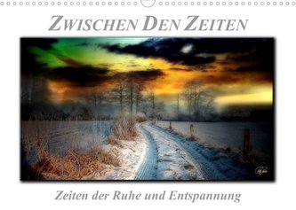 Zwischen den Zeiten - Zeiten der Ruhe und Entspannung (Wandkalender 2023 DIN A3 quer)