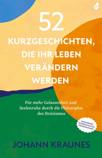 52 Kurzgeschichten, die Ihr Leben verändern werden (Inspirierende Kurzgeschichten für Erwachsene)