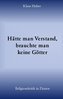 Hätte man Verstand, brauchte man keine Götter