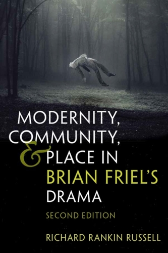 Modernity, Community, and Place in Brian Friel's Drama
