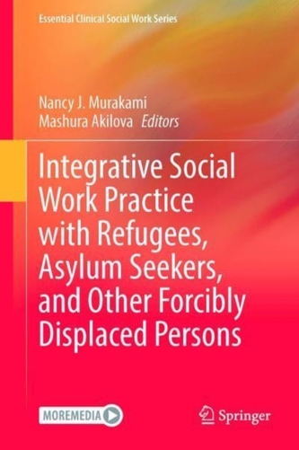 Integrative Social Work Practice with Refugees, Asylum Seekers, and Other Forcibly Displaced Persons