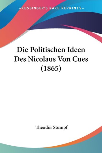 Die Politischen Ideen Des Nicolaus Von Cues (1865)