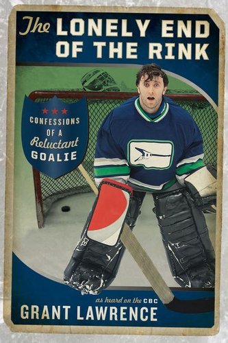 The Lonely End of the Rink: Confessions of a Reluctant Goalie