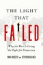 The Light That Failed: Why the West Is Losing the Fight for Democracy