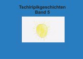Band 5 Tschiripikgeschichten