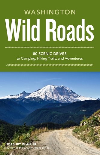 Washington Wild Roads: 80 Scenic Drives to Camping, Hiking Trails, and Adventures