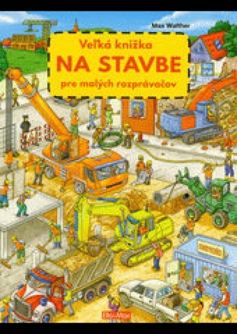 Veľká knižka NA STAVBE pre malých rozprávačov