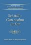 Sei still - Gott wohnt in Dir