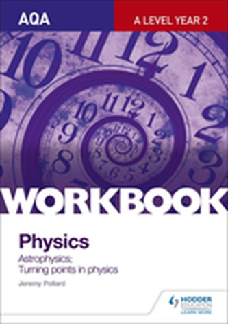 AQA A-Level Year 2 Physics Workbook: Astrophysics; Turning points in physics