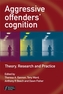 Aggressive Offenders' Cognition - Theory, Research  and Practice