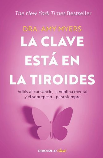 La Clave Está En La Tiroides: Adiós Al Cansancio, La Neblina Mental Y El Sobrepe So... Para Siempre / The Thyroid Connection: Wh