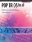 Pop Trios for All: Alto Saxophone (E-Flat Saxes and E-Flat Clarients), Level 1-4: Playable on Any Three Instruments or Any Numbe