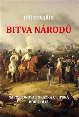 Bitva národů - Napoleonova porážka u Lipska roku 1813