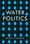 Water Politics - Governing Our Most Precious Resource