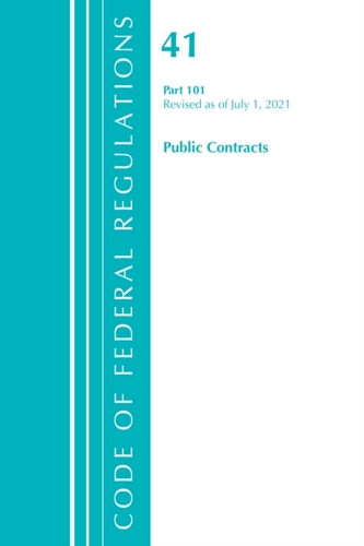 Code of Federal Regulations, Title 41 Public Contracts and Property Management 101, Revised as of July 1, 2021