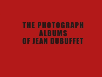 The Photograph Albums of Jean Dubuffet