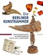 Die Berliner Kunstkammer