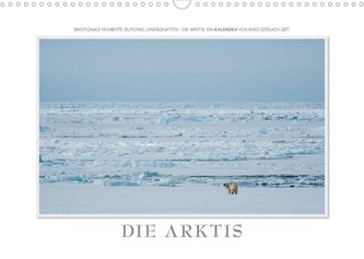 Emotionale Momente: Die Arktis (Wandkalender 2023 DIN A3 quer)