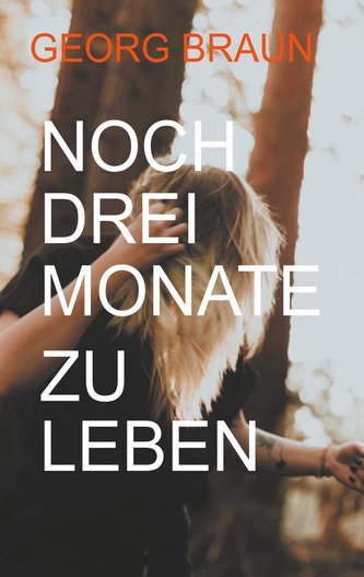 Noch drei Monate zu leben