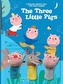 THREE LITTLE PIGS
