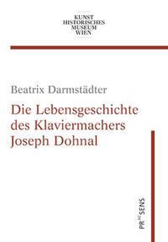 Die Lebensgeschichte des Klaviermachers Joseph Dohnal