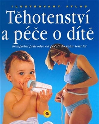 Ilustrovaný atlas těhotenství a péče o dítě