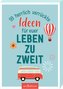 99 herrlich verrückte Ideen für euer Leben zu zweit