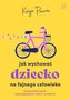 Jak wychować dziecko na fajnego dorosłego