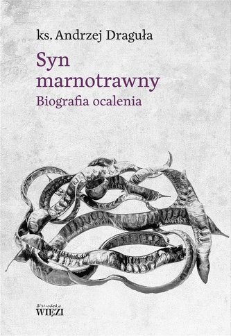 Syn marnotrawny. Biografia ocalenia Syn marnotrawny. Biografia ocalenia