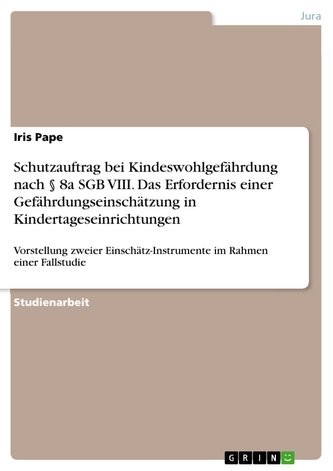 Schutzauftrag bei Kindeswohlgefährdung nach § 8a SGB VIII. Das Erfordernis einer Gefährdungseinschätzung in Kindertageseinrichtu