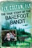 Fly, Colton, Fly: The True Story of the Barefoot Bandit