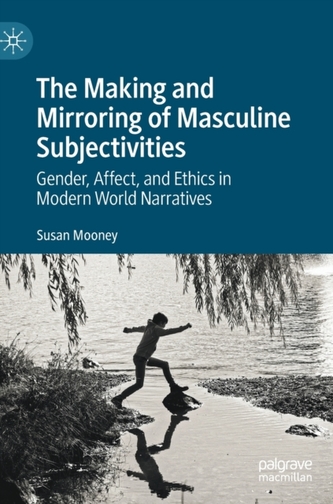 The Making and Mirroring of Masculine Subjectivities