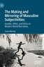 The Making and Mirroring of Masculine Subjectivities