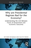Why are Presidential Regimes Bad for the Economy?