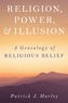 Religion, Power, and Illusion