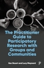 The Practitioner Guide to Participatory Research with Groups and Communities