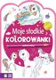 Moje słodkie kolorowanki Jednorożce