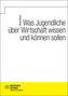 Was Jugendliche über Wirtschaft wissen und können sollen
