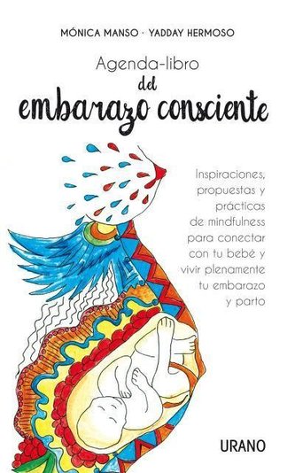 Agenda-libro del embarazo consciente : inspiraciones, propuestas y técnicas de mindfulness para conectar con tu bebé y vivir ple